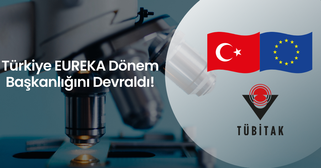 Türkiye EUREKA Dönem Başkanlığını Devraldı!