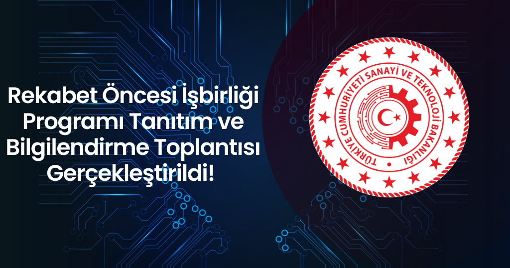 Rekabet Öncesi İşbirliği Programı Tanıtım ve Bilgilendirme Toplantısı Gerçekleştirildi!